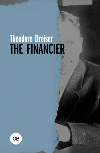 Теодор Драйзер - The Financier