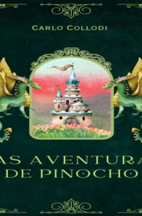 Карло Коллоди - Las Aventuras de Pinocho (Íntegra)