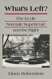Diane Rubenstein - What's Left?: The Ecole Normale Supérieure and the Right