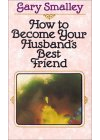 Гари Смоли - How to Become Your Husband's Best Friend