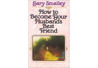 Гари Смоли - How to Become Your Husband's Best Friend