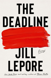 Джилл Лепор - The Deadline: Essays