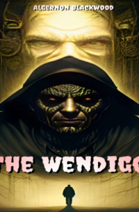 Элджернон Блэквуд - The Wendigo (Unabridged)
