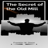 Франклин У. Диксон - The Secret of the Old Mill