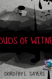 Дороти Ли Сэйерс - Clouds of Witness (Unabridged)