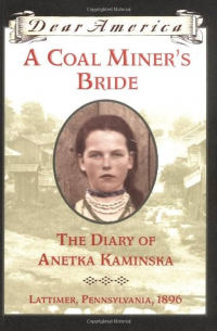 Сьюзен Кэмпбелл Бартолетти - A Coal Miner's Bride The Diary of Anetka Kaminska, Lattimer, Pennsylvania, 1896