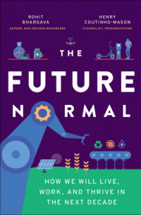  - The Future Normal: How We Will Live, Work and Thrive in the Next Decade