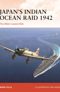 Марк Стилл - Japan’s Indian Ocean Raid 1942: The Allies' Lowest Ebb