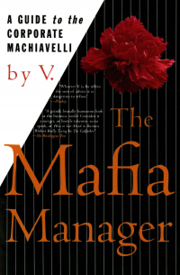 V.  - The Mafia Manager : A Guide to the Corporate Machiavelli