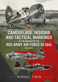Михаил Тимин - Camouflage, Insignia and Tactical Markings of the Aircraft of the Red Army Air Force in 1941. Volume 2