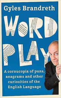 Джайлз Брандрет - Word Play: A cornucopia of puns, anagrams and other contortions and curiosities of the English language