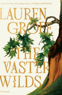 Лорен Грофф - The Vaster Wilds