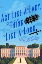 Celeste Connally - Act Like a Lady, Think Like a Lord