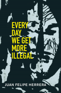 Хуан Фелипе Эррера - Every Day We Get More Illegal