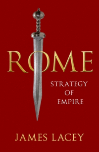 Джеймс Лэйси - Rome: Strategy of Empire