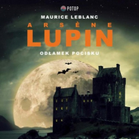 Морис Леблан - Arsène Lupin. Odłamek pocisku