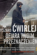 Рышард Цвирлей - Ofiara twoim przeznaczeniem