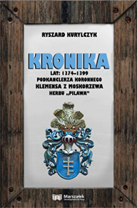 Рышард Курильчик - Kronika lat 1374-1399 podkanclerza koronnego Klemensa z Moskorzewa herbu ?Pilawa?