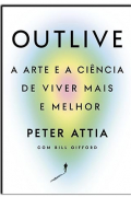 Outlive: A arte e a ciência de viver mais e melhor