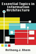 Anthony J Rhem - Essential Topics in Information Architecture