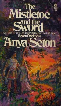 Anya Seton - The Mistletoe and Sword: A Story of Roman Britain