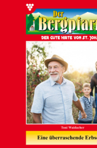 Toni Waidacher - Eine ?berraschende Erbschaft - Der Bergpfarrer, Band 341 (ungek?rzt)