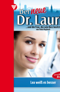 Viola Maybach - Lea wei? es besser! - Der neue Dr. Laurin, Band 92 (ungek?rzt)