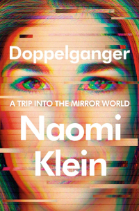Наоми Кляйн - Doppelganger: A Trip Into the Mirror World