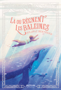 Jolan C. Bertrand - Là où règnent les baleines