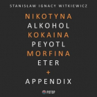 Stanisław Ignacy Witkiewicz - Nikotyna, alkohol, kokaina, peyotl, morfina, eter + appendix