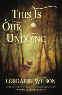 Lorraine Wilson - This is Our Undoing