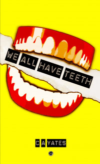 C. A. Yates - We All Have Teeth
