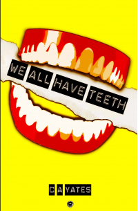 C. A. Yates - We All Have Teeth