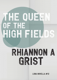 Rhiannon A. Grist - The Queen of the High Fields
