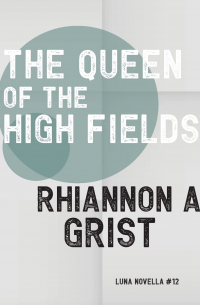 Rhiannon A. Grist - The Queen of the High Fields