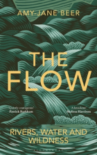 Amy-Jane Beer - The Flow: Rivers, Water and Wildness