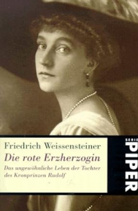 Friedrich Weissensteiner - Die rote Erzherzogin