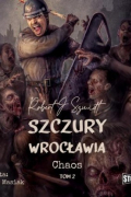 Роберт Ежи Шмидт - Szczury Wrocławia. Chaos. Tom 2
