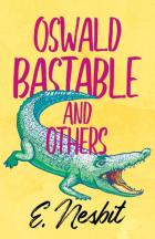 Edith Nesbit - Oswald Bastable and Others (сборник)