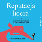 Michał Chmielecki - Reputacja lidera. Jak budować wizerunek i rozwijać kompetencje, by porwać za sobą ludzi