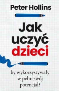 Питер Холлинс - Jak uczyć dzieci, by wykorzystywały w pełni sw?j potencjał?