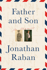 Джонатан Рабан - Father and Son: A Memoir