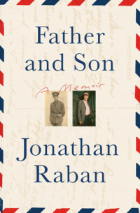 Джонатан Рабан - Father and Son: A Memoir