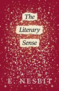 Edith Nesbit - The Literary Sense