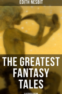 Edith Nesbit - The Greatest Fantasy Tales of Edith Nesbit
