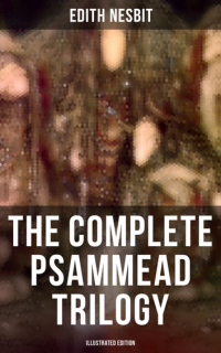 Edith Nesbit - The Complete Psammead Trilogy (сборник)
