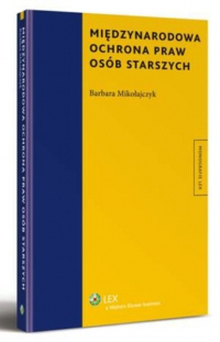 Barbara Mikołajczyk - Międzynarodowa ochrona praw os?b starszych