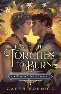 Caleb Roehrig - Teach the Torches to Burn: A Romeo & Juliet Remix