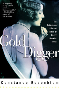 Constance Rosenblum - Gold Digger: The Outrageous Life and Times of Peggy Hopkins Joyce