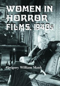 Грегори Уильям Мэнк - Women in Horror Films, 1940s